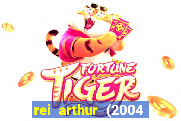 rei arthur (2004 assistir online)